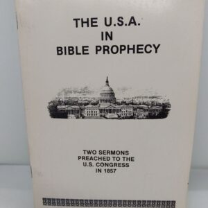 The U.S.A. in Bible Prophecy: Two Sermons Preached to the U.S. Congress in 1857 – Rev. F. E. Pitts