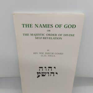 The Names of God or The Majestic Order of Divine Self-Revelation – Rev. Wm. Pascoe Goard